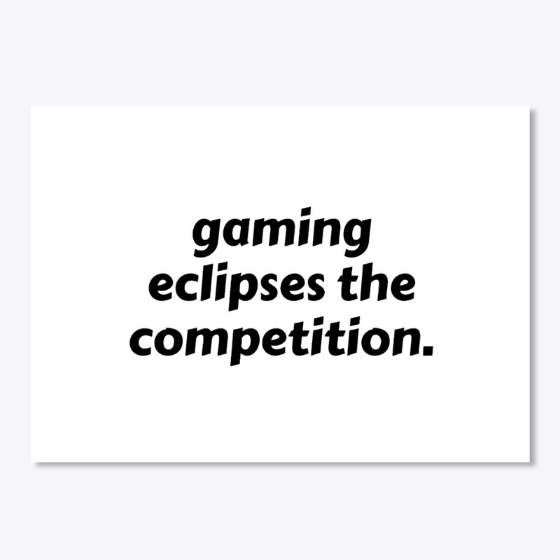 gaming eclipses the competition.