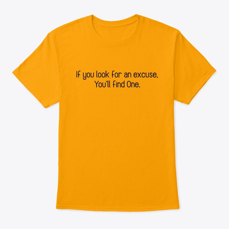 Look for an excuse, You'll find One