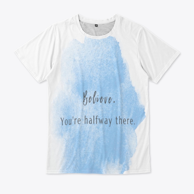 inspiring phrase "believe Tishirt 