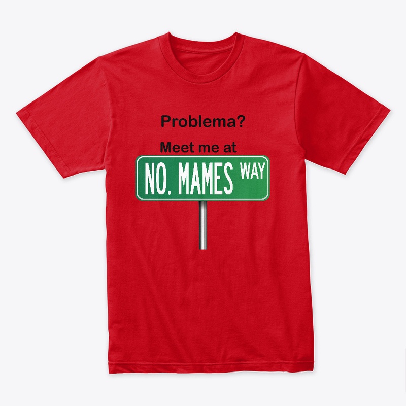 Funny Mexican Shirt - No Mames Way