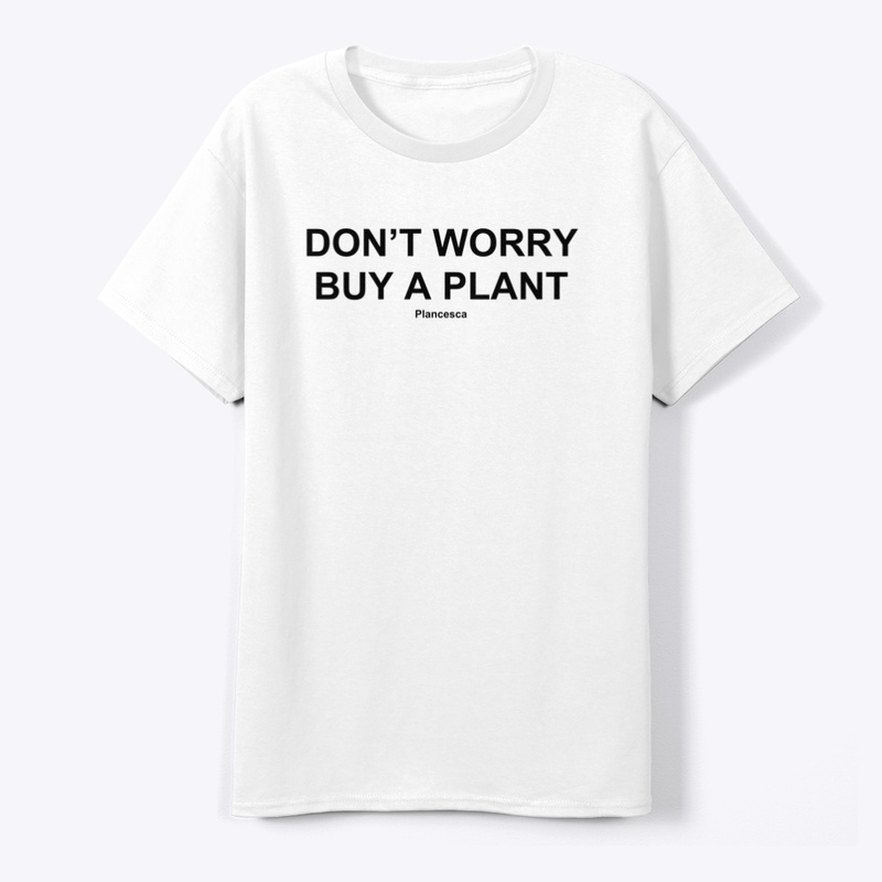 DON'T WORRY BUY A PLANT BK
