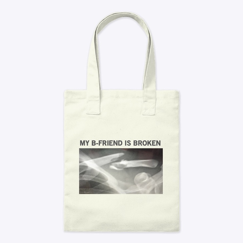 MY B-FRIEND IS BROKEN TOTE
