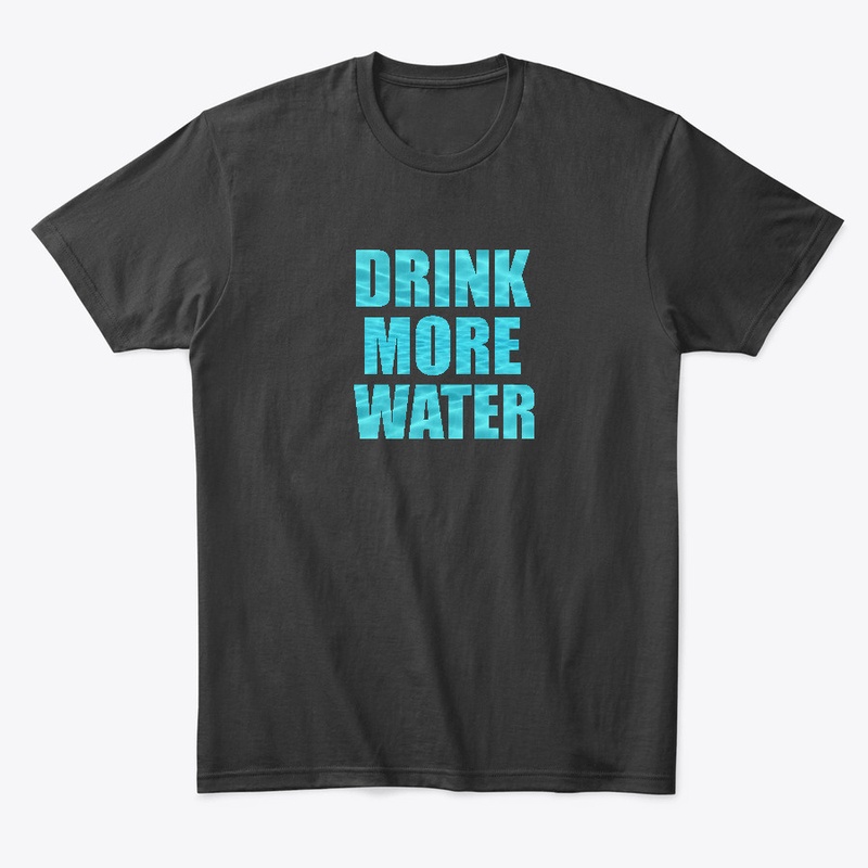 DRINK MORE WATER