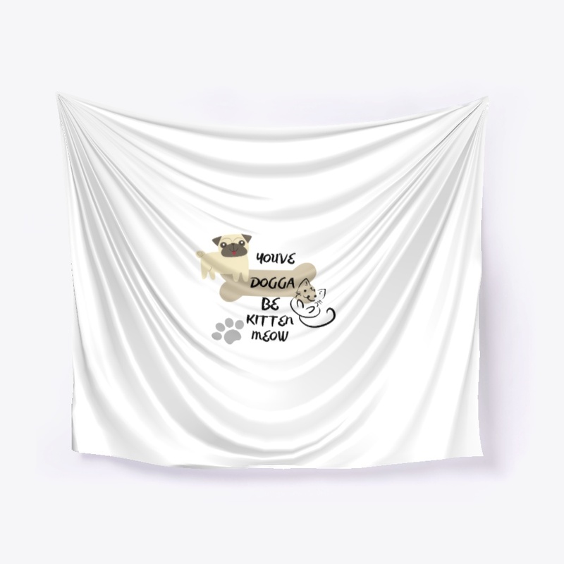 You've Dogga Be Kitten Meow MERCH