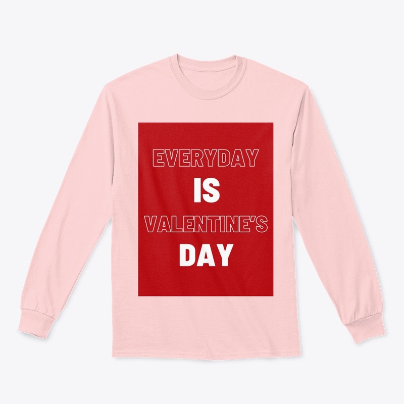 EVERYDAY IS VALENTINES DAY