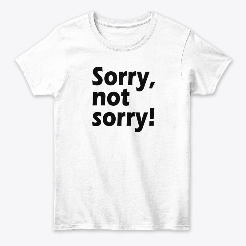 Sorry, Not Sorry: Owning Your Choices