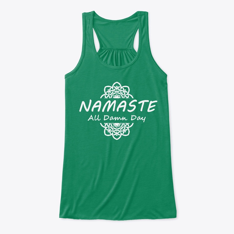 Namaste all damn day - yoga shirt