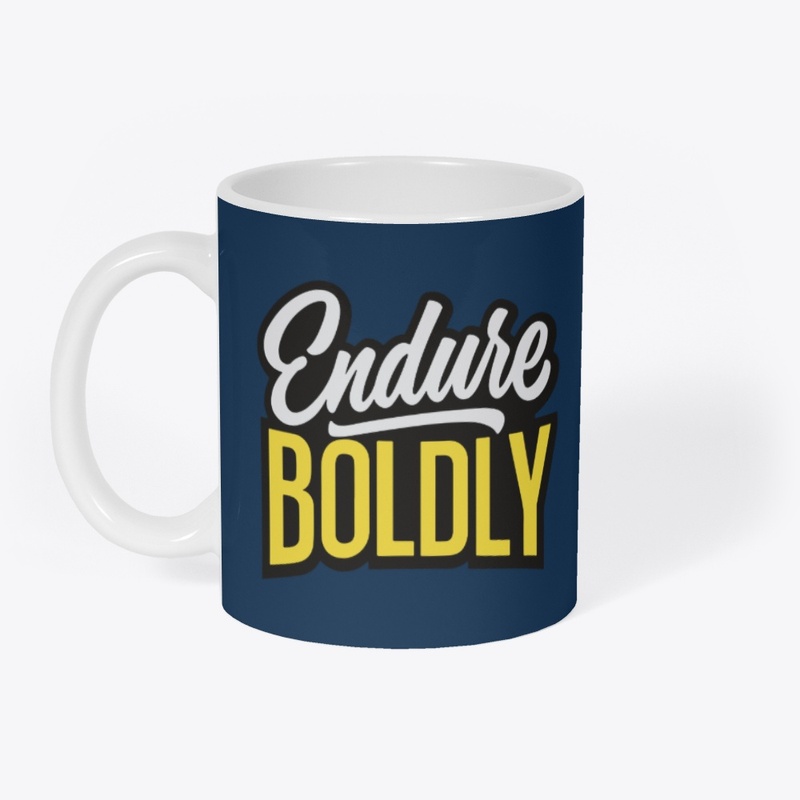 Endure boldly 