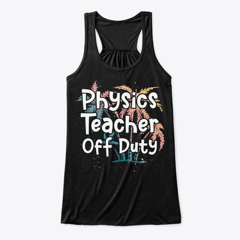 Physics Teacher Vacation Gift Off Duty