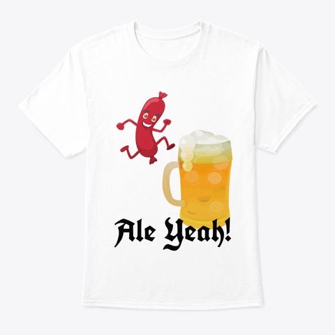 Ale Yeah! T Shirt White T-Shirt Front