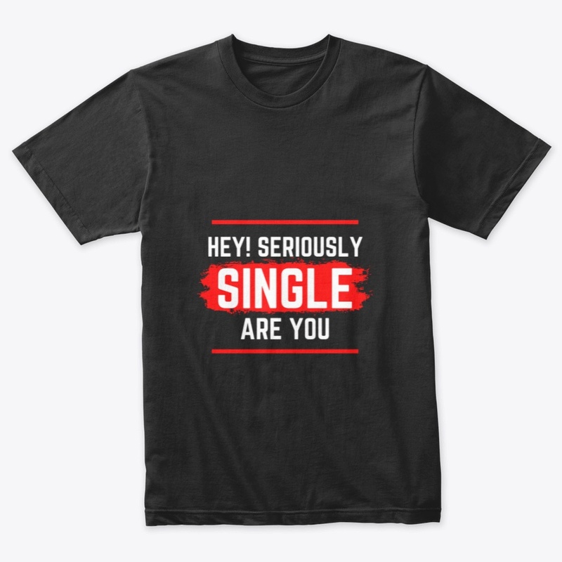 Hey Are You Seriously Single!!