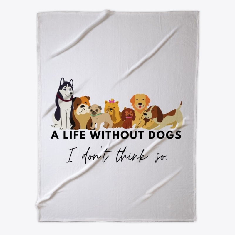 A Life Without Dogs I Don't Think So