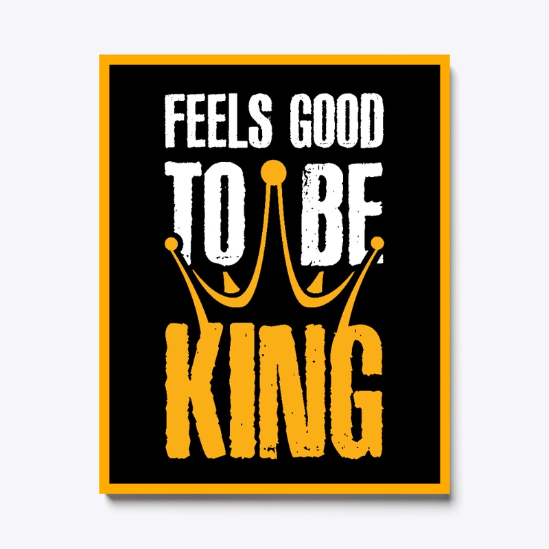 Feels Good To Be King Canvas