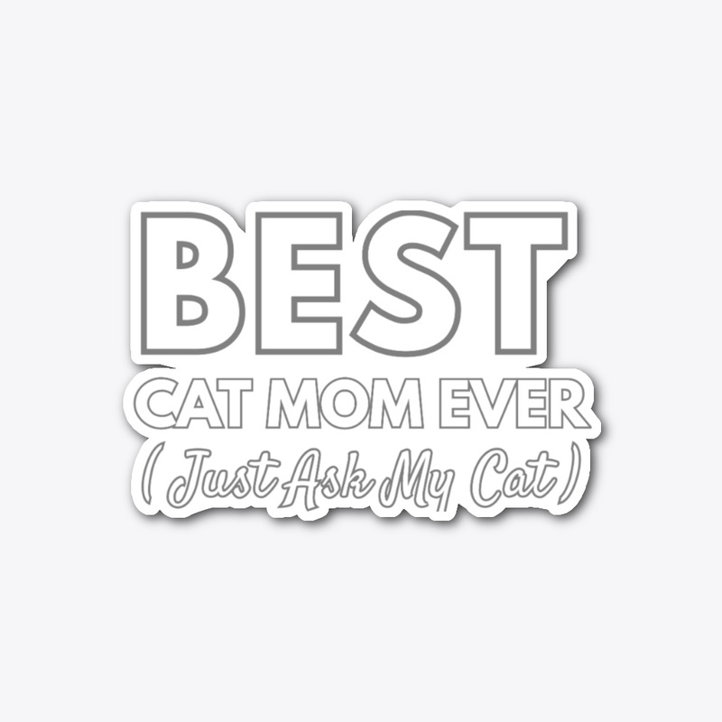 Best Cat Mom Ever Just Ask My Cat 
