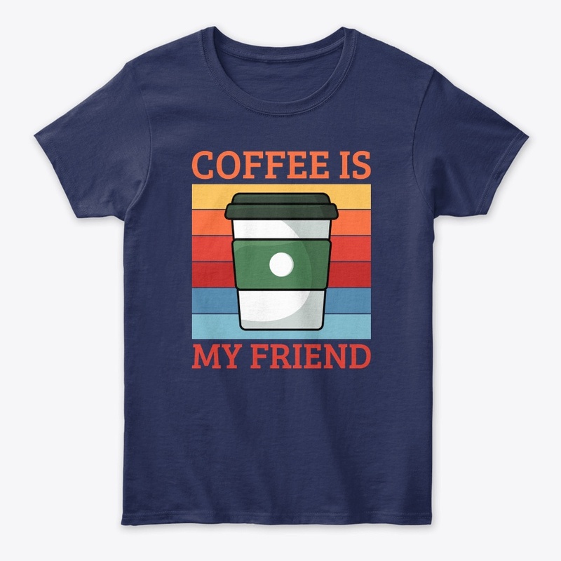 Coffee Is My Friend | Coffee Lover