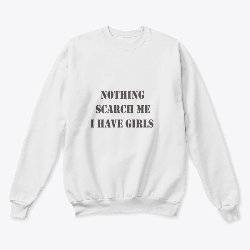 Nothing scarch me i have girls shirt
