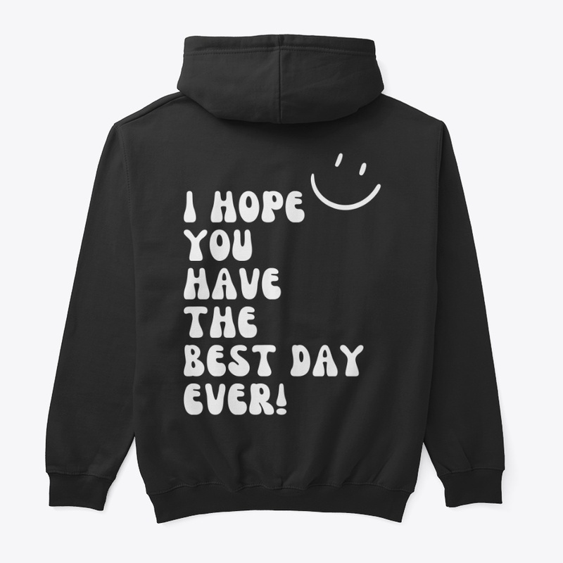 I Hope You Have The Best Day Ever