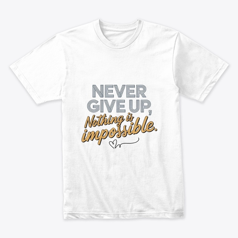 Never Give Up, Nothing’s Impossible