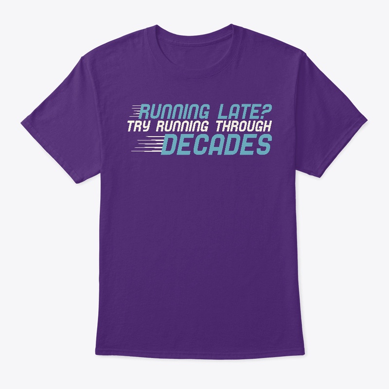 Running Late? Try Running Thru Decades