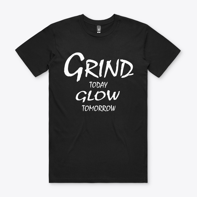 Grind Today, Glow Tomorrow