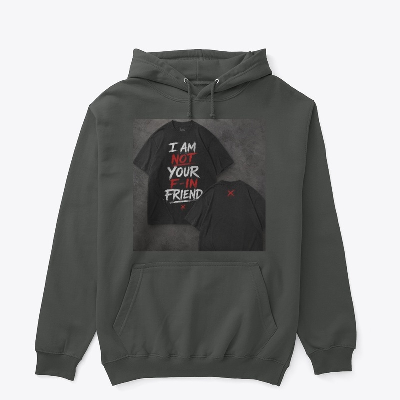 “I Am Not Your F-IN Friend” Graphic Tee