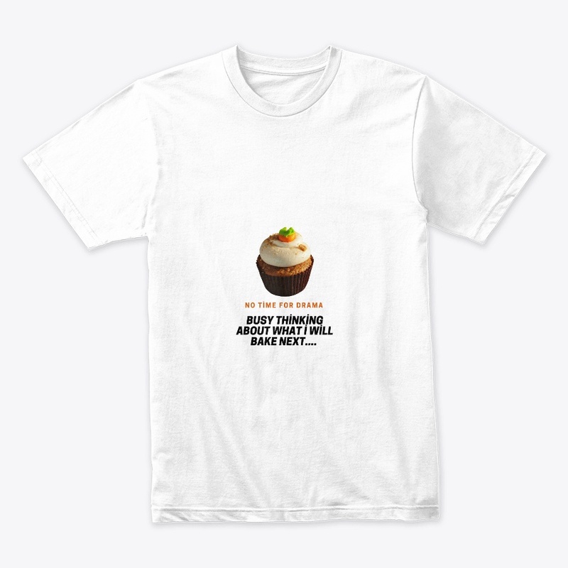 No time for drama. Thinking of baking