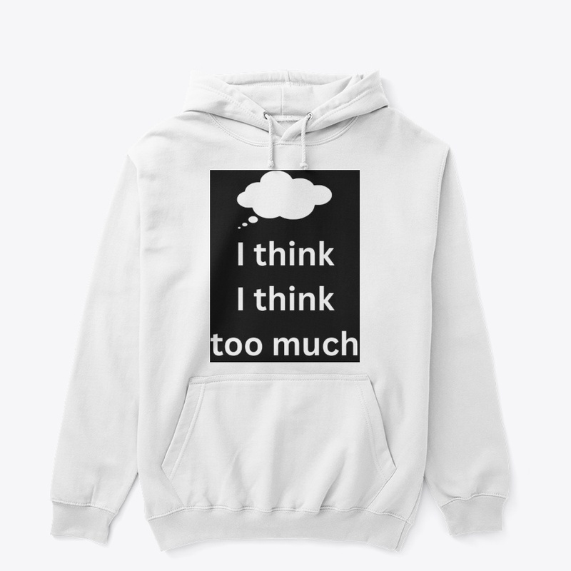 I think I think too much