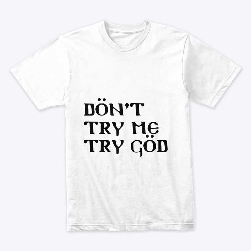 Don’t try me try God!