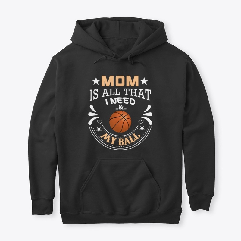 Mom Is All That I Need & My Basketball