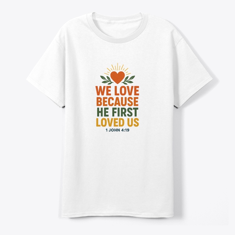 We Love Because He First Loved Us
