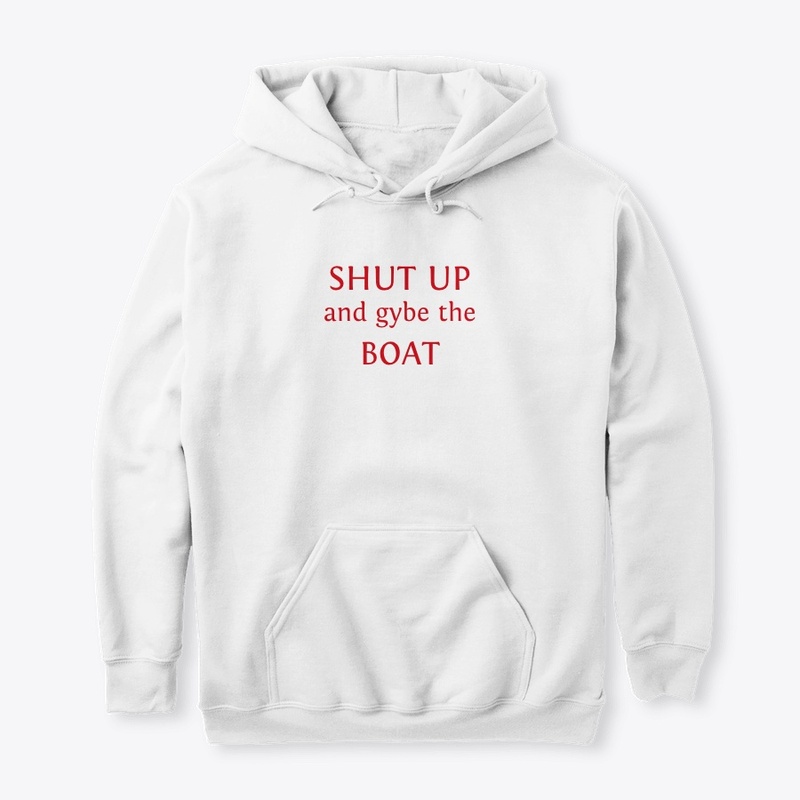 shut up and gybe the boat