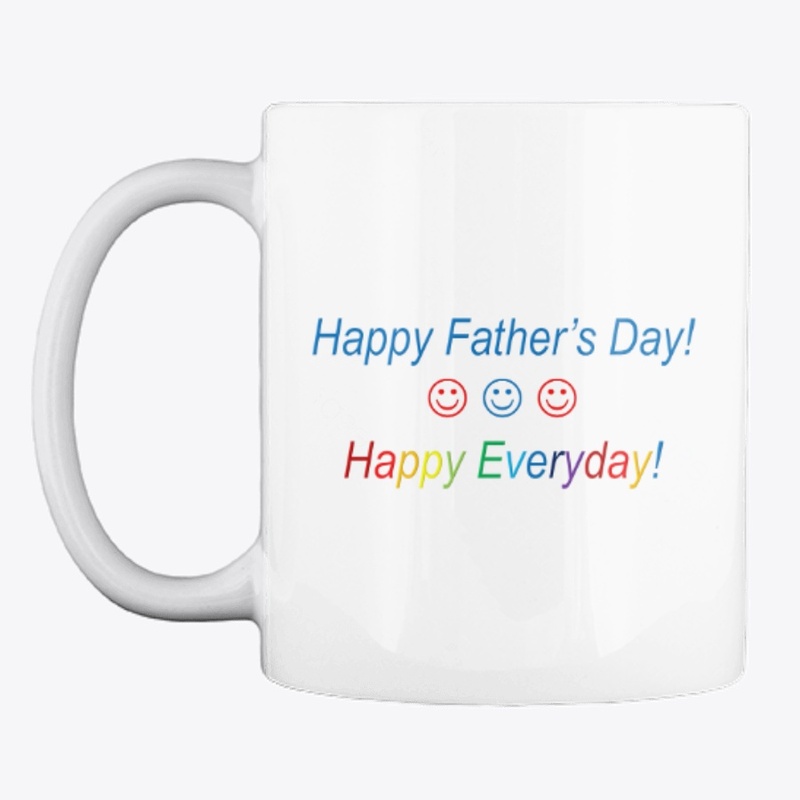 Happy Father's Day Happy Everyday