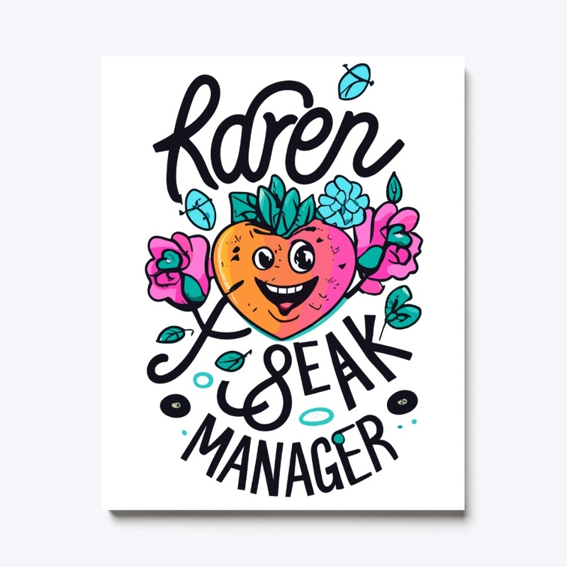 Karen, speak to the manager designs