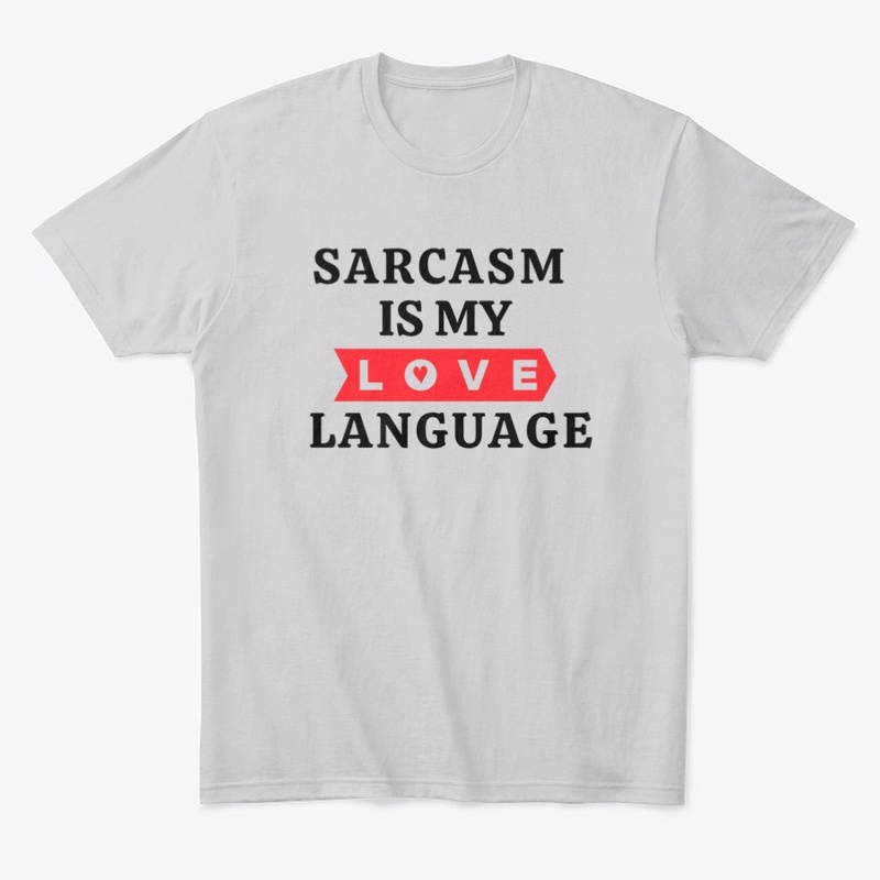 Sarcasm Is My Love Language