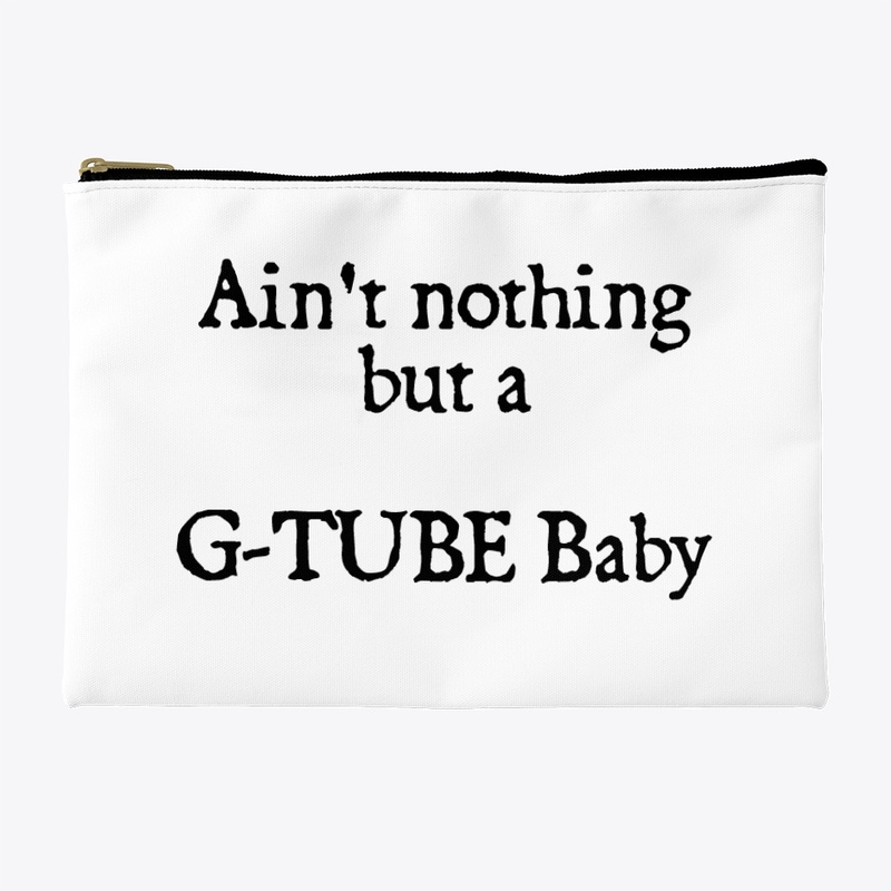 Ain't nothing but a G-Tube Baby