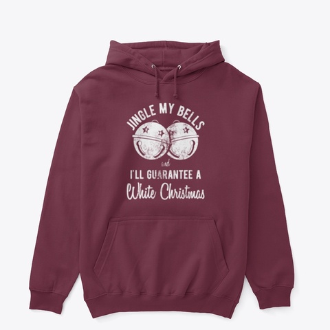 Jingle My Bells And I'll Guarantee Shirt Maroon Maglietta Front