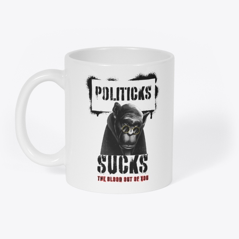 Politicks Suck the Blood Out of You
