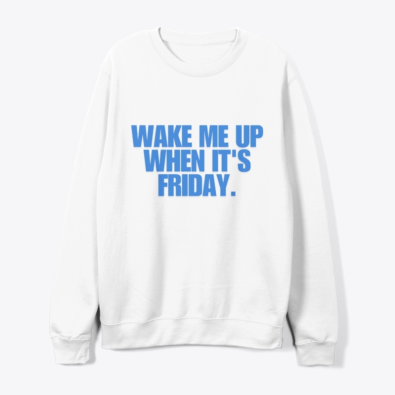 Wake Me Up When It's Friday