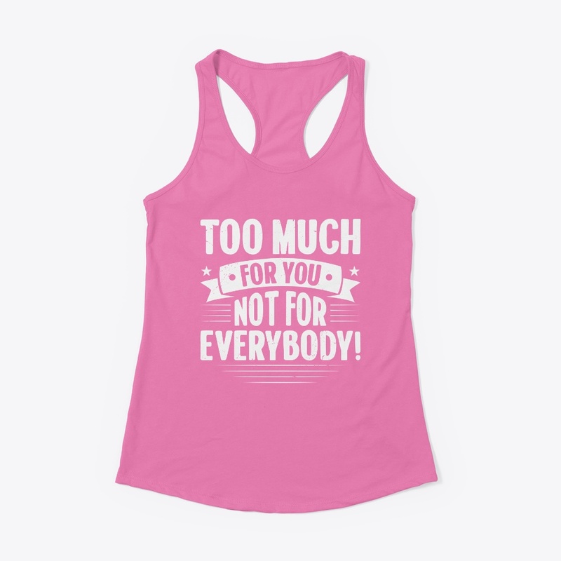 Too Much for YOU!