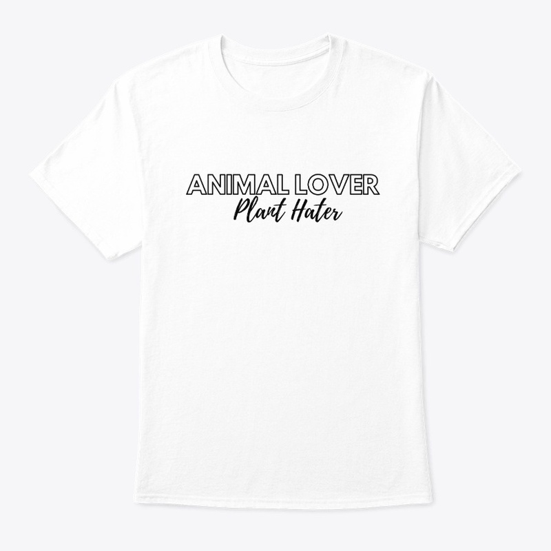 Animal Lover. Plant Hater