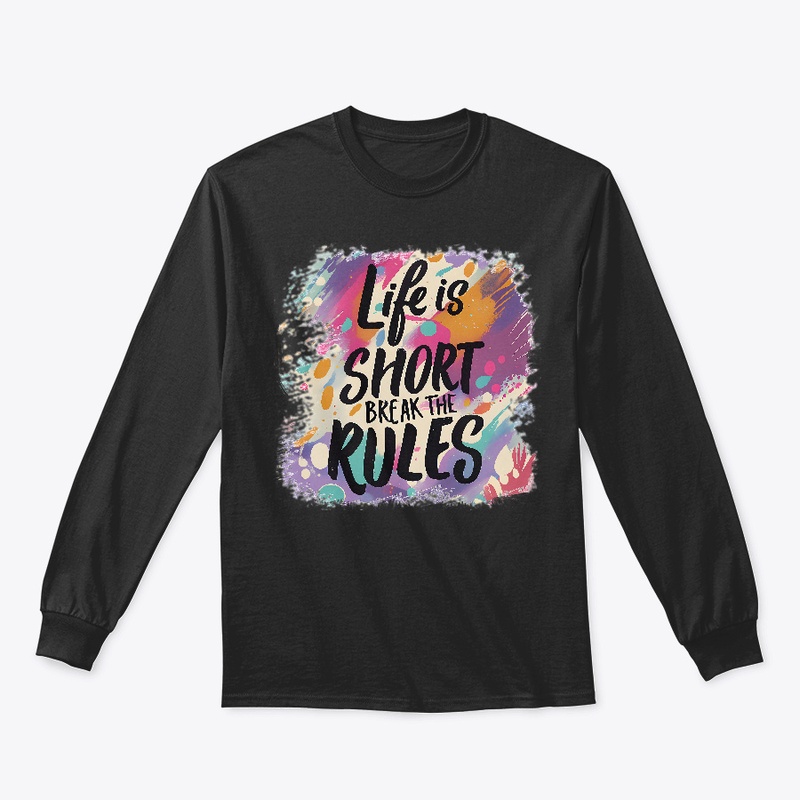 Life is short Break the rules T-shirt