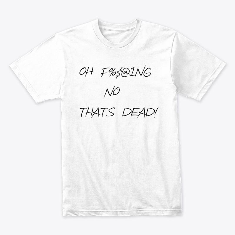 Oh Thats Dead Tshirt