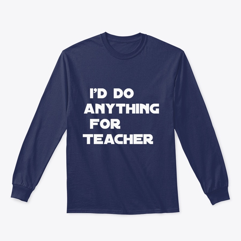 I'D Do Anything For Teacher