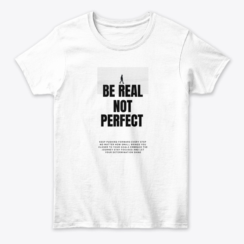 Be Real Not Perfect Tee - Authentic