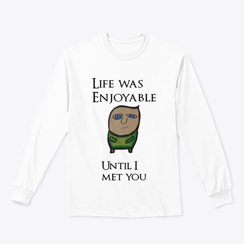 Life was enjoyable, until I met you