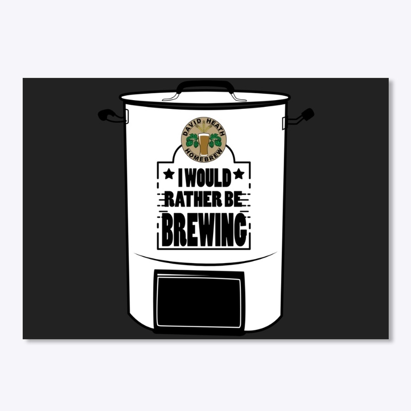 I Would Rather Be Brewing
