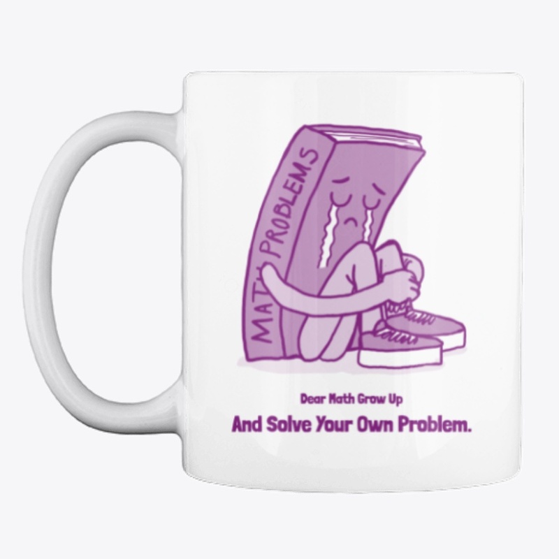 Math Grow Up And Solve Your Own Problems