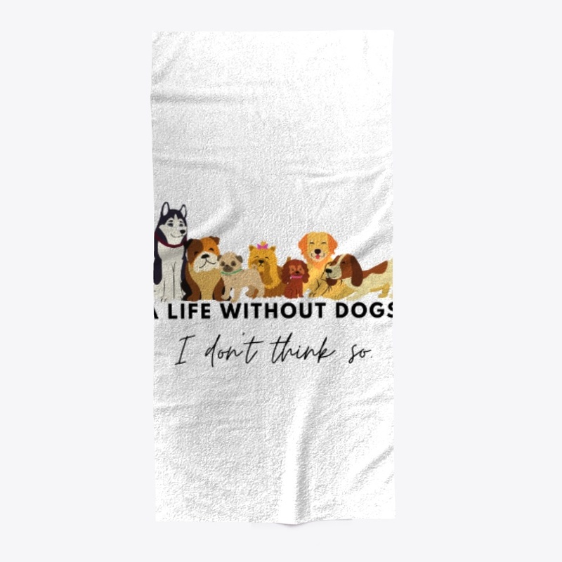A Life Without Dogs I Don't Think So