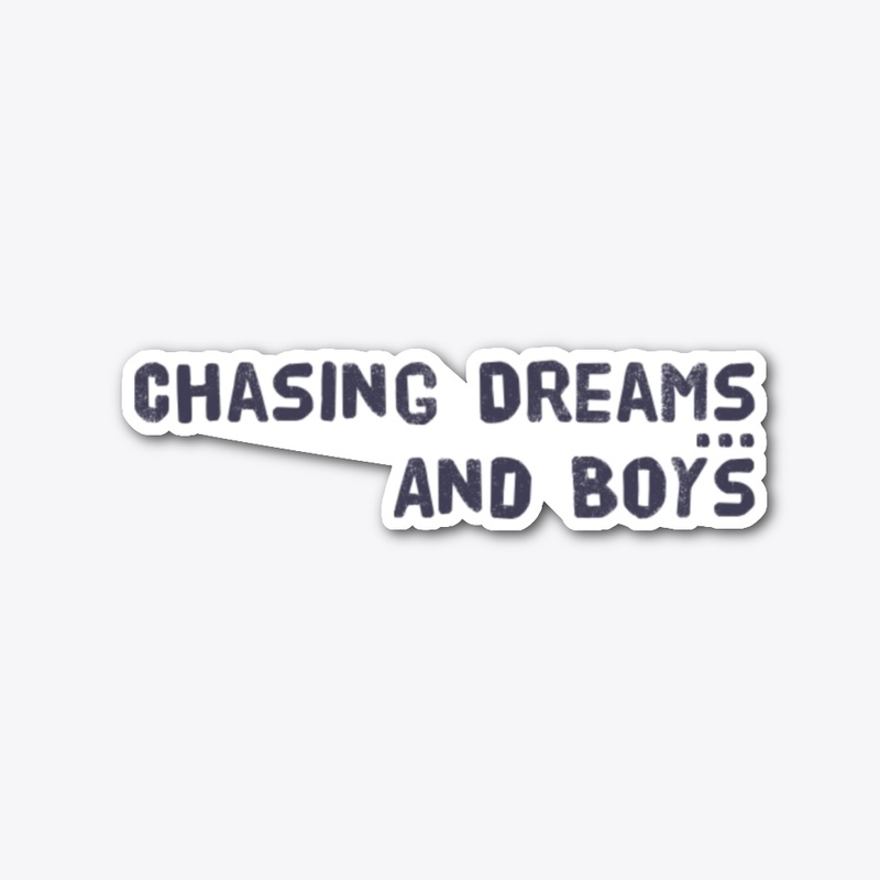 Chasing Dreams and Boys