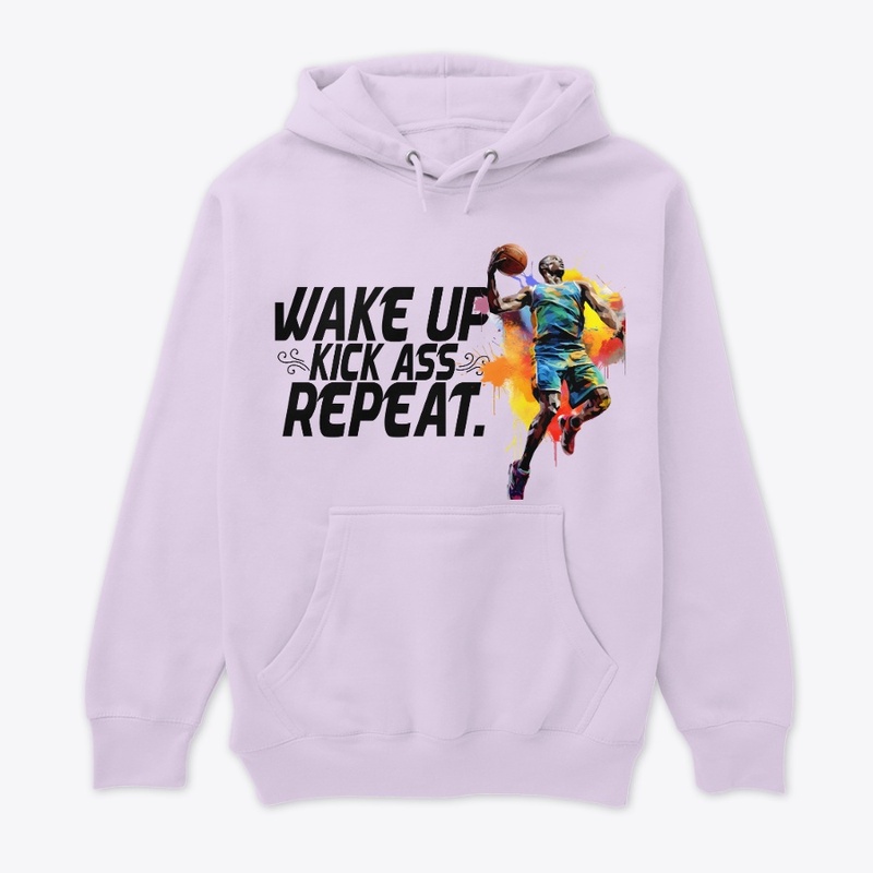 Wake Up Kick A$$ And  Repeat
